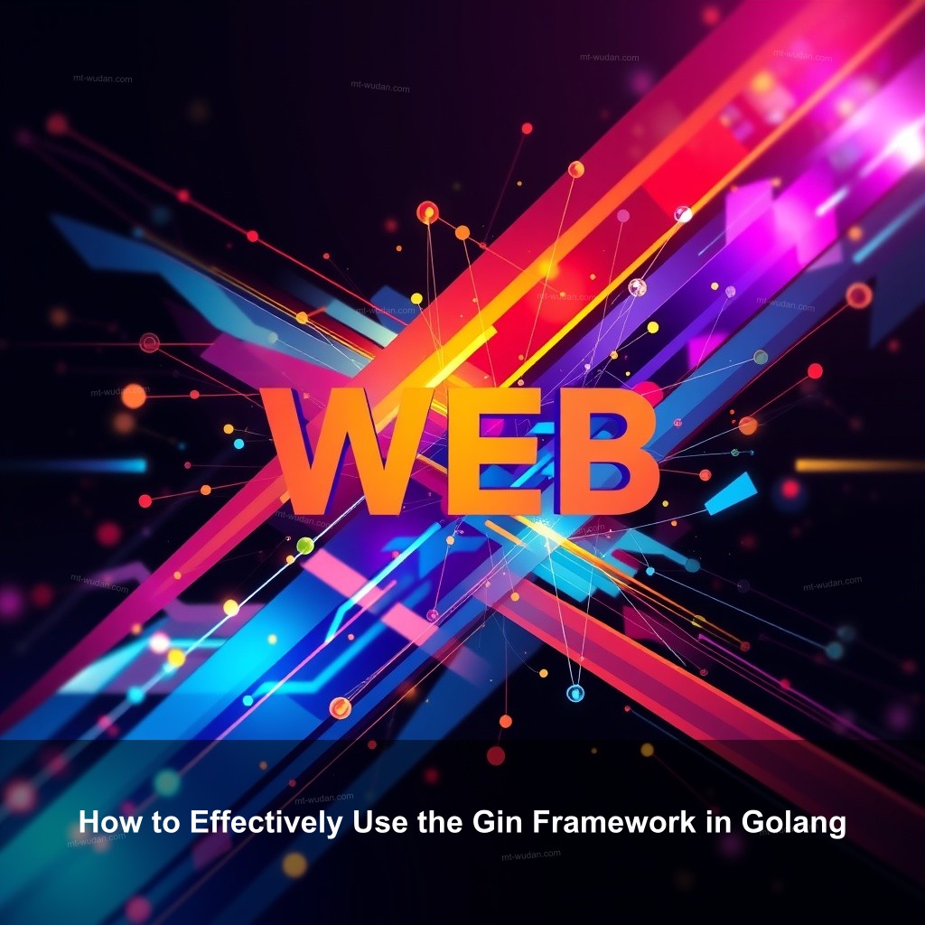 How to Effectively Use the Gin Framework in Golang